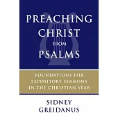 Preaching Christ from Psalms: Foundations for Expository Sermons in the Christian Year
