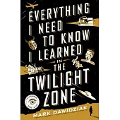 Everything I Need to Know I Learned in the Twilight Zone