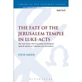 The Fate of the Jerusalem Temple in Luke-Acts: An Intertextual Approach to Jesus’ Laments Over Jerusalem and Stephen’s Speech