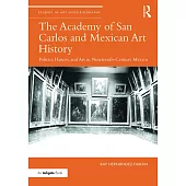 The Academy of San Carolos and Mexican Art History: Politics, History, and Art in Nineteenth-Century Mexico
