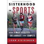 Sisterhood in Sports: How Female Athletes Collaborate and Compete