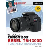 David Busch’s Canon EOS Rebel T6/1300d Guide to Digital Slr Photography