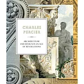 Charles Percier: Architecture and Design in an Age of Revolutions