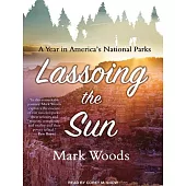 Lassoing the Sun: A Year in America’s National Parks