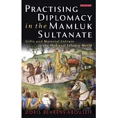 Practising Diplomacy in the Mamluk Sultanate: Gifts and Material Culture in the Medieval Islamic World