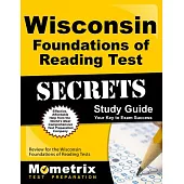 Wisconsin Foundations of Reading Test Secrets: Review for the Wisconsin Foundations of Reading Test