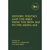 History, Politics and the Bible from the Iron Age to the Media Age