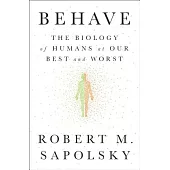 Behave: The Biology of Humans at Our Best and Worst