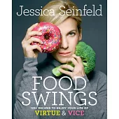 Food Swings: 125+ Recipes to Enjoy Your Life of Virtue & Vice: A Cookbook