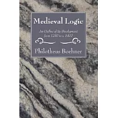 Medieval Logic: An Outline of Its Development from 1250 to C. 1400