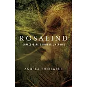 Rosalind: Shakespeare’s Immortal Heroine