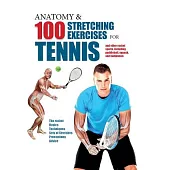 Anatomy & 100 Stretching Exercises for Tennis: And Other Racket Sports Including Paddleball, Squash, and Badminton