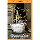 My Berlin Kitchen: A Love Story (with Recipes)