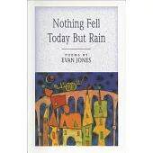 Nothing Fell Today but Rain