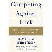 Competing Against Luck:The Story of Innovation and Customer Choice