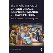 The Psychoanalysis of Career Choice, Job Performance, and Satisfaction: How to Flourish in the Workplace