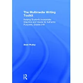The Multimedia Writing Toolkit: Helping Students Incorporate Graphics and Videos for Authentic Purposes, Grades 3-8