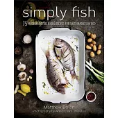 Simply Fish: 75 Modern and Delicious Recipes for Sustainable Seafood