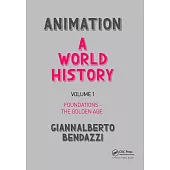 Animation: A World History: Volume I: Foundations - The Golden Age