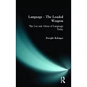 Language - The Loaded Weapon: The Use and Abuse of Language Today
