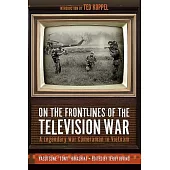 On the Frontlines of the Television War: A Legendary War Cameraman in Vietnam