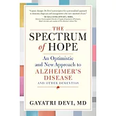 The Spectrum of Hope: An Optimistic and New Approach to Alzheimer’s Disease and Other Dementias