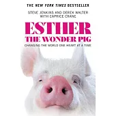 Esther the Wonder Pig: Changing the World One Heart at a Time