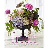 Fresh: Fresh Flowers...fresh Arrangements...fresh Ideas