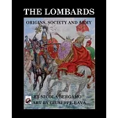 The Lombards: Origins, Society and Army