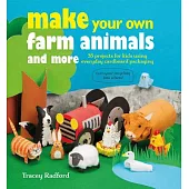 Make Your Own Farm Animals and More: 35 Projects for Kids Using Everyday Cardboard Packaging