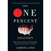 The One Percent Solution: How Corporations Are Remaking America One State at a Time