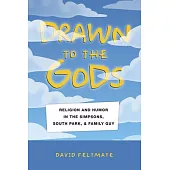 Drawn to the Gods: Religion and Humor in the Simpsons, South Park, and Family Guy