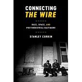 Connecting the Wire: Race, Space, and Postindustrial Baltimore