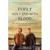 Family Don’t End With Blood: Cast and Fans on How Supernatural Has Changed Lives