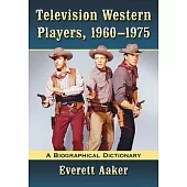 Television Western Players, 1960–1975: A Biographical Dictionary