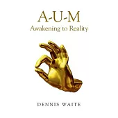 A-U-M: Awakening to Reality