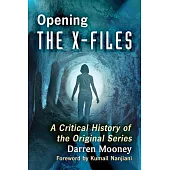 Opening the X-Files: A Critical History of the Original Series