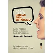 Todos pueden hablar bien en público/ How to Excel in Public Speaking: Metodo Complete De Expresion Oral-corporal / Full Body Ora
