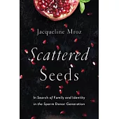Scattered Seeds: In Search of Family and Identity in the Sperm Donor Generation