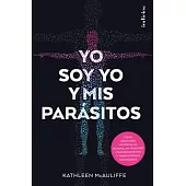 Yo soy yo y mis parasitos/ This Is Your Brain On Parasites: Como Criaturas Minusculas Manipulan Nuestro Comportamiento Y Transfo