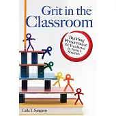 Grit in the Classroom: Building Perseverance for Excellence in Today’s Students