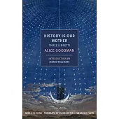 History Is Our Mother: Three Libretti: Nixon in China / The Death of Klinghoffer / The Magic Flute