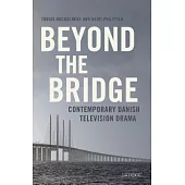 Beyond the Bridge: Contemporary Danish Television Drama