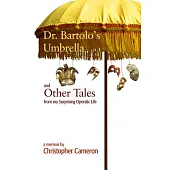 Dr. Bartolo’s Umbrella and Other Tales from My Surprising Operatic Life