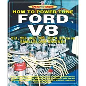 How to Power Tune Ford V8: 221, 255, 260, 289, 302 & 351 Cu in Smallblock Engines for Road and Track