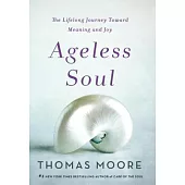 Ageless Soul: The Lifelong Journey Toward Meaning and Joy