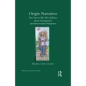 Origin Narratives: The Stories We Tell Children about Immigration and International Adoption