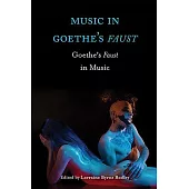 Music in Goethe’s Faust: Goethe’s Faust in Music