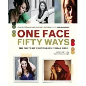 One Face Fifty Ways: The Portrait Photography Idea Book