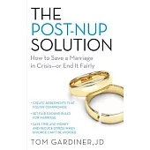 The Post-Nup Solution: How to Save a Marriage in Crisis or End It Fairly